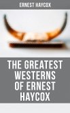 The Greatest Westerns of Ernest Haycox (eBook, ePUB)