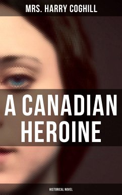 A Canadian Heroine (Historical Novel) (eBook, ePUB) - Coghill, Mrs. Harry