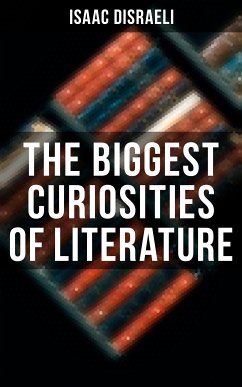 The Biggest Curiosities of Literature (eBook, ePUB) - Disraeli, Isaac