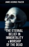 The Eternal Belief in Immortality & Worship of the Dead (eBook, ePUB)