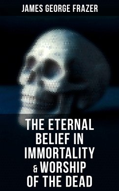 The Eternal Belief in Immortality & Worship of the Dead (eBook, ePUB) - Frazer, James George