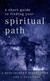 A Short Guide to Finding Your Spiritual Path (A Researcher's Perspective) (eBook, ePUB)