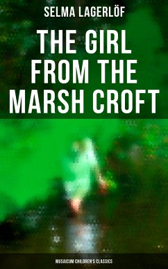 The Girl from the Marsh Croft (Musaicum Children's Classics) (eBook, ePUB) - Lagerlöf, Selma