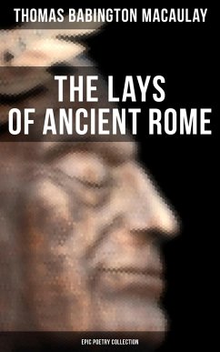 The Lays of Ancient Rome (Epic Poetry Collection) (eBook, ePUB) - Macaulay, Thomas Babington