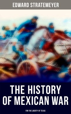 The History of Mexican War: For the Liberty of Texas (eBook, ePUB) - Stratemeyer, Edward