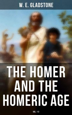 The Homer and the Homeric Age (Vol. 1-3) (eBook, ePUB) - Gladstone, W. E.