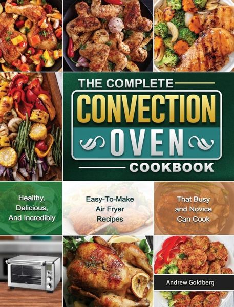 The Complete Convection Oven Cookbook The Complete Convection Oven Cookbook