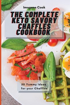 The Complete Keto Savory Chaffles Cookbook - Cook, Imogene