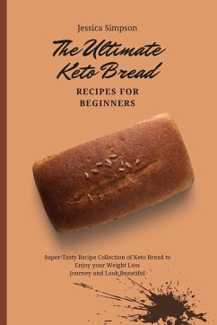The Ultimate Keto Bread Recipes for Beginners - Simpson, Jessica