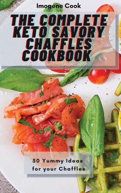 The Complete Keto Savory Chaffles Cookbook - Cook, Imogene