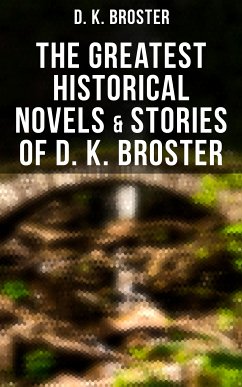 The Greatest Historical Novels & Stories of D. K. Broster (eBook, ePUB) - Broster, D. K.