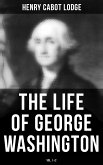 The Life of George Washington (Vol. 1&2) (eBook, ePUB)