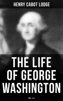 The Life of George Washington (Vol. 1&2) (eBook, ePUB) - Lodge, Henry Cabot