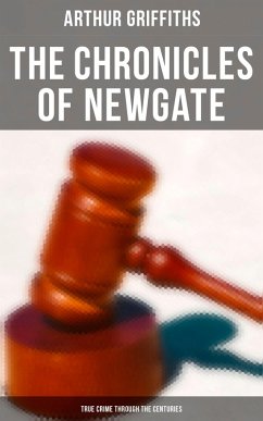 The Chronicles of Newgate (True Crime Through the Centuries) (eBook, ePUB) - Griffiths, Arthur
