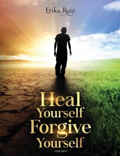 Heal Yourself Forgive Yourself for Men - Ruiz, Erika