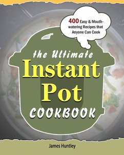 The Ultimate Instant Pot Cookbook - Huntley, James