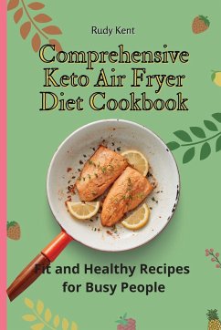 Comprehensive Keto Air Fryer Diet Cookbook - Kent, Rudy