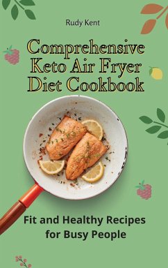 Comprehensive Keto Air Fryer Diet Cookbook - Kent, Rudy