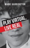 Play Virtual, Live Real