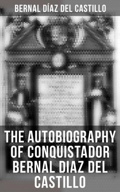 The Autobiography of Conquistador Bernal Diaz del Castillo (eBook, ePUB) - Del Castillo, Bernal Díaz