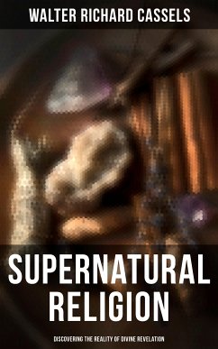 Supernatural Religion (Discovering the Reality of Divine Revelation) (eBook, ePUB) - Cassels, Walter Richard