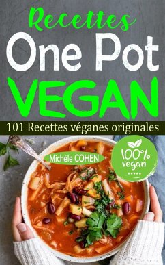 Recettes One Pot Vegan: 101 Recettes véganes originales (eBook, ePUB) - Cohen, Michèle