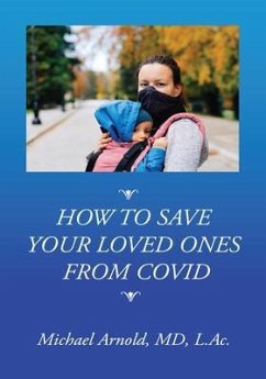 How to Save Your Loved Ones From COVID (eBook, ePUB) - Arnold, Michael