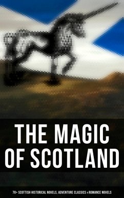 Cover The Magic of Scotland - 70+ Scottish Historical Novels, Adventure Classics & Romance Novels (eBook, ePUB)