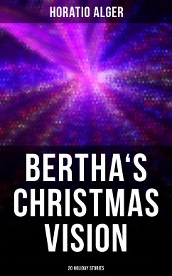 Bertha's Christmas Vision: 20 Holiday Stories (eBook, ePUB) - Alger, Horatio