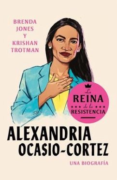 Alexandria Ocasio-Cortez: La reina de la Resistencia / Queens of the Resistance: Alexandria Ocasio-Cortez: A Biography - Jones, Brenda; Trotman, Krishan