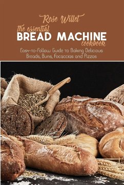 The Essential Bread Machine Cookbook - Willet, Rose