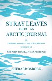 Stray Leaves from an Arctic Journal - or, Eighteen Months in the Polar Regions, in Search of Sir John Franklin's Expedition (eBook, ePUB)