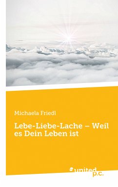 Lebe-Liebe-Lache – Weil es Dein Leben ist (eBook, ePUB) - Friedl, Michaela