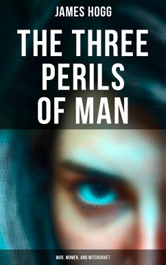 The Three Perils of Man: War, Women, and Witchcraft (eBook, ePUB) - Hogg, James