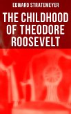 The Childhood of Theodore Roosevelt (eBook, ePUB)