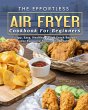 The Effortless Air Fryer Cookbook For... - Bild 1