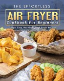 The Effortless Air Fryer Cookbook For Beginners