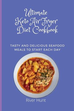 Ultimate Keto Air Fryer Diet Cookbook - Hunt, River