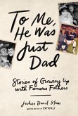 To Me, He Was Just Dad (eBook, ePUB)