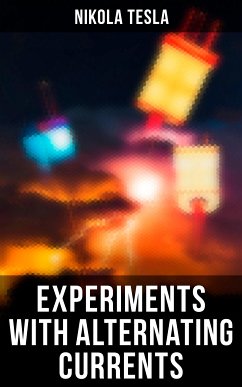 Experiments with Alternating Currents (eBook, ePUB) - Tesla, Nikola