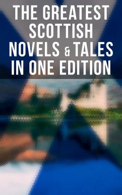 The Greatest Scottish Novels & Tales in One Edition (eBook, ePUB) - Stevenson, Robert Louis; Scott, Walter; Buchan, John; Douglas, O.; Macdonald, George; Barrie, J. M.