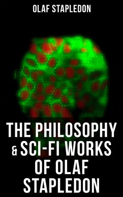 The Philosophy & Sci-Fi Works of Olaf Stapledon (eBook, ePUB) - Stapledon, Olaf