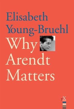 Why Arendt Matters (eBook, PDF) - Young-Bruehl, Elisabeth