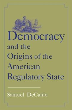Democracy and the Origins of the American Regulatory State (eBook, PDF) - Decanio, Samuel