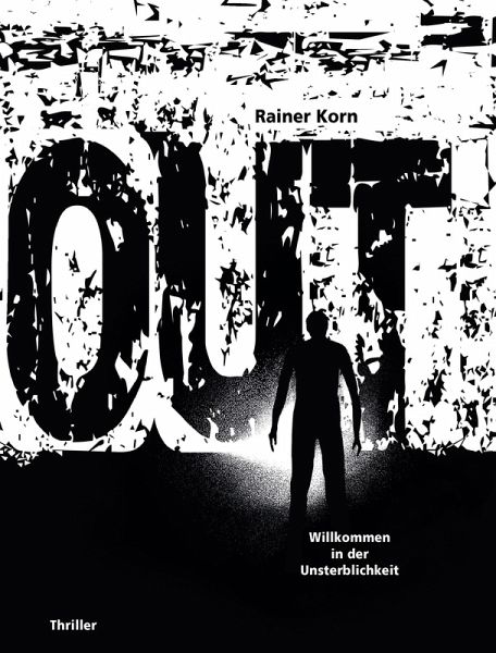 OUT: Willkommen in der Unsterblichkeit (eBook, ePUB) OUT: Willkommen in der Unsterblichkeit (eBook, ePUB)