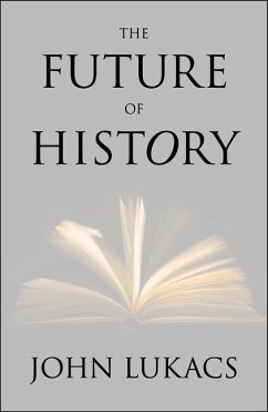 The Future of History (eBook, PDF) - Lukacs, John