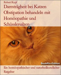 Darmträgheit bei Katzen Obstipation behandeln mit Homöopathie und Schüsslersalzen (eBook, ePUB) - Kopf, Robert