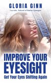 Improve Your Eyesight -- Get Your Eyes Shifting Again (eBook, ePUB) Improve Your Eyesight -- Get Your Eyes Shifting Again (eBook, ePUB)