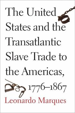 The United States and the Transatlantic Slave Trade to the Americas, 1776-1867 (eBook, PDF) - Marques, Leonardo
