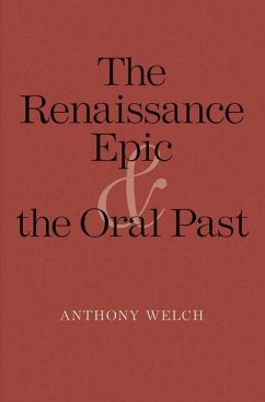 The Renaissance Epic and the Oral Past (eBook, PDF) - Welch, Anthony